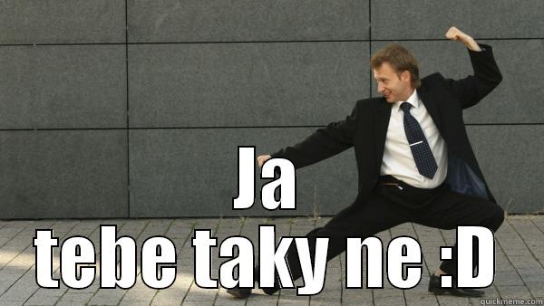  JA TEBE TAKY NE :D Misc