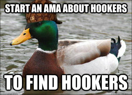 Start an Ama about hookers to find hookers  