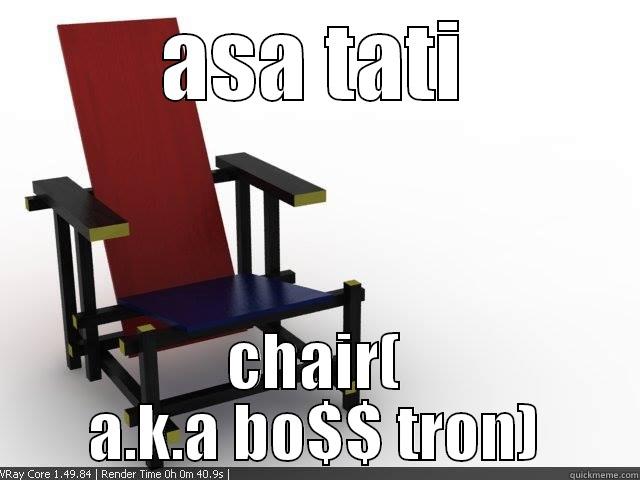 ASA TATI CHAIR( A.K.A BO$$ TRON) Misc
