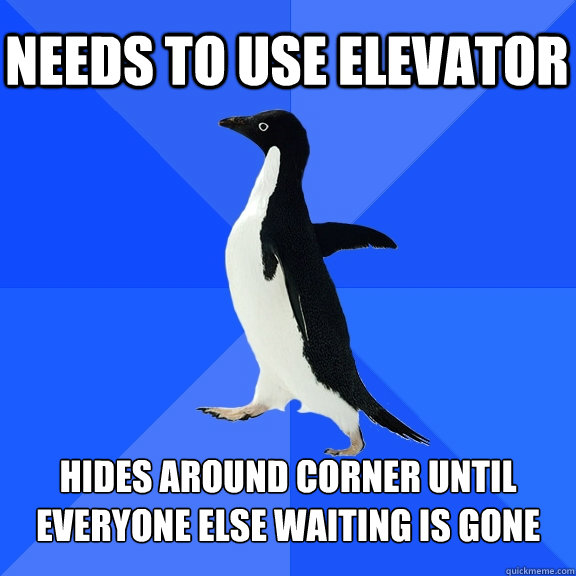 Needs to use elevator hides around corner until everyone else waiting is gone  Socially Awkward Penguin