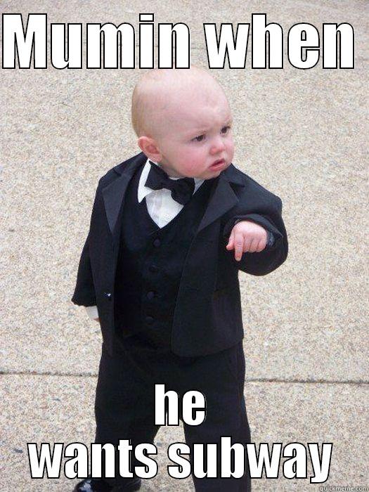 MUMIN WHEN  HE WANTS SUBWAY Baby Godfather