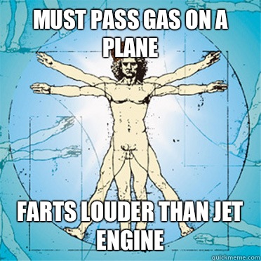 Must pass gas on a plane Farts louder than jet engine  Scumbag body