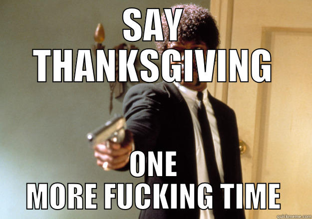 SAY THANKSGIVING ONE MORE FUCKING TIME Samuel L Jackson