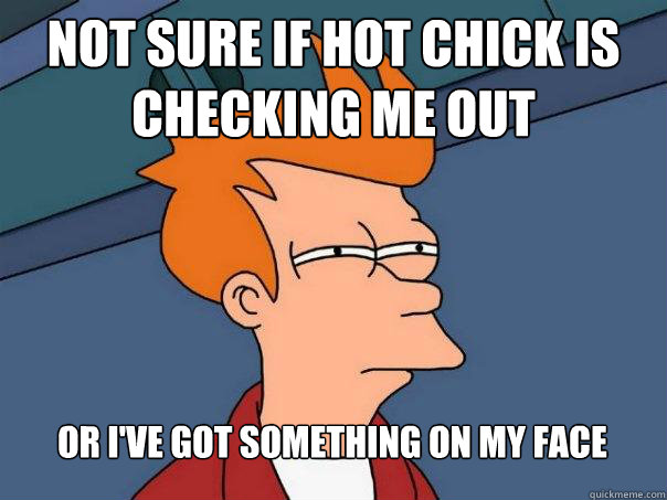 Not sure if hot chick is checking me out or i've got something on my face  Futurama Fry