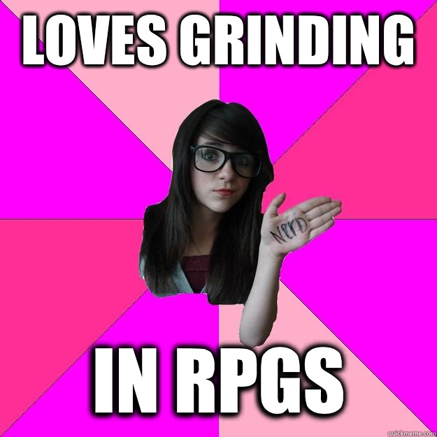 Loves grinding In RPGs  Idiot Nerd Girl
