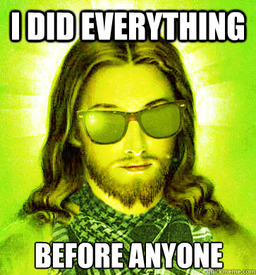 I did everything before anyone - I did everything before anyone  Misc