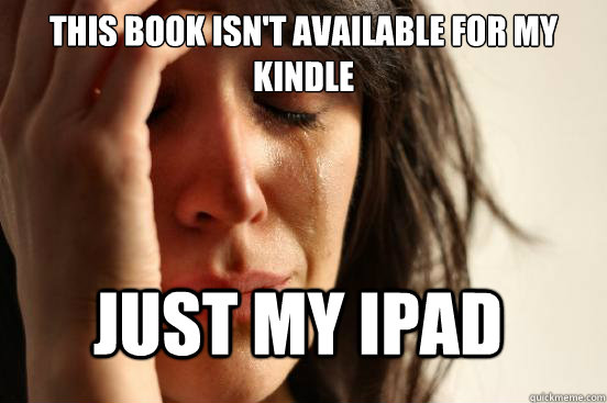 This book isn't available for my kindle just my ipad  FirstWorldProblems