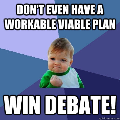 Don't even have a workable viable plan Win Debate!  Success Kid
