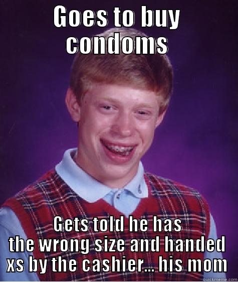 GOES TO BUY CONDOMS GETS TOLD HE HAS THE WRONG SIZE AND HANDED XS BY THE CASHIER... HIS MOM Bad Luck Brian
