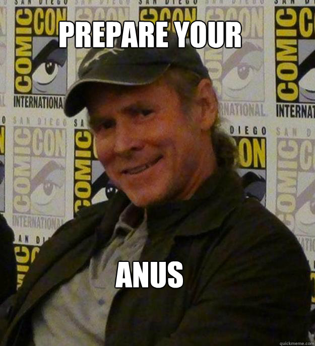 PREPARE your  anus - PREPARE your  anus  Will Patton