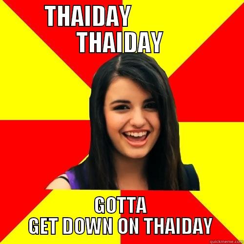 THAIDAY              THAIDAY GOTTA GET DOWN ON THAIDAY Rebecca Black