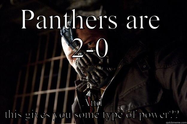 PANTHERS ARE 2-0 AND THIS GIVES YOU SOME TYPE OF POWER?? Angry Bane