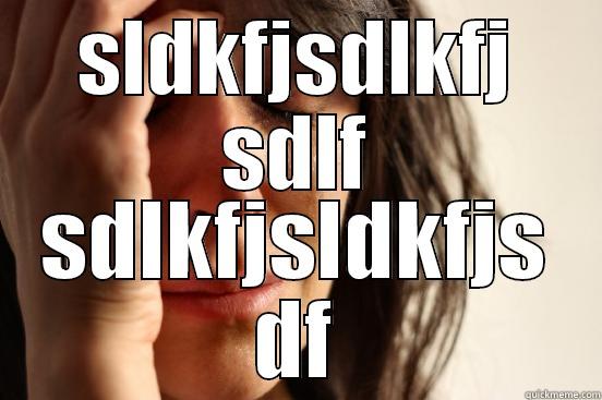 SLDKFJSDLKFJ SDLF SDLKFJSLDKFJS DF First World Problems