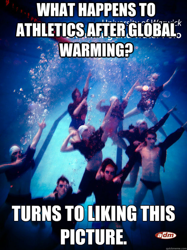 What happens to athletics after global warming? Turns to liking this picture.  
