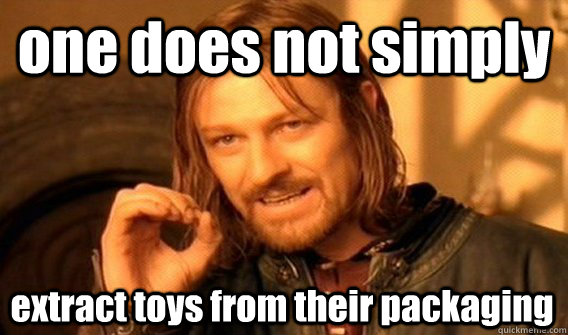 one does not simply extract toys from their packaging  One Does Not Simply