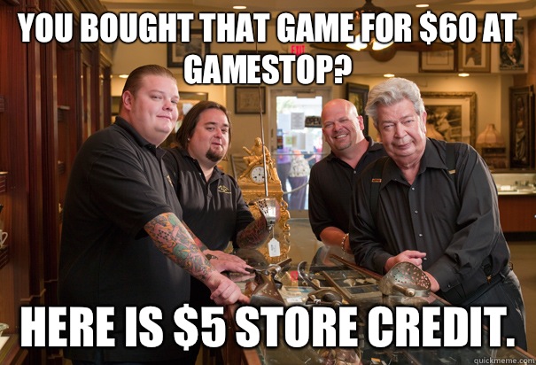 You bought that game for $60 at GameStop? Here is $5 store credit.   