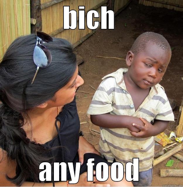 BICH ANY FOOD Skeptical Third World Kid
