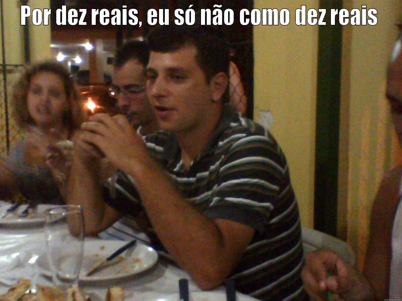 10 reais - POR DEZ REAIS, EU SÓ NÃO COMO DEZ REAIS  Misc