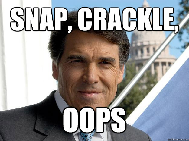 Snap, Crackle, oops  Rick perry