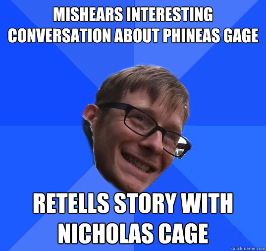 Mishears interesting conversation about Phineas Gage retells story with Nicholas Cage  