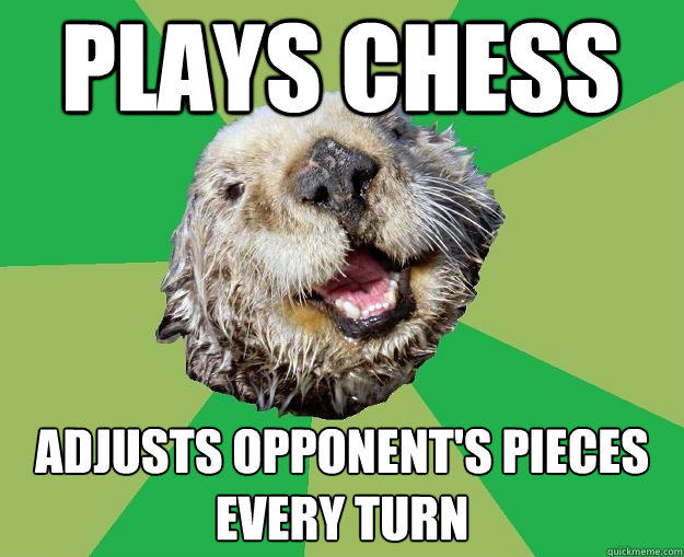 Plays chess Adjusts opponent's pieces every turn  