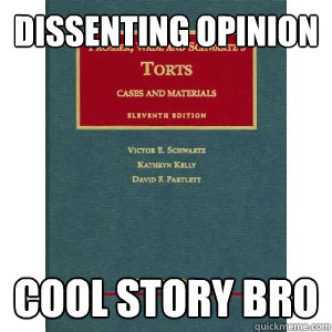 Dissenting opinion cool story bro  Torts