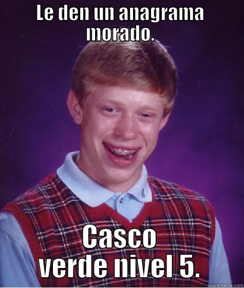 LE DEN UN ANAGRAMA MORADO. CASCO VERDE NIVEL 5. Bad Luck Brian