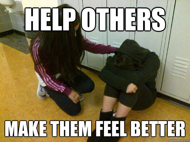 help others make them feel better  