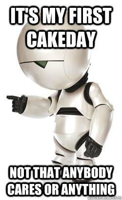 It's my first cakeday Not that anybody cares or anything  - It's my first cakeday Not that anybody cares or anything   Misc