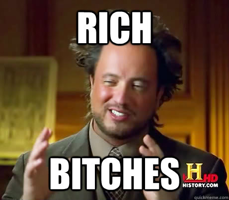Rich bitches  History Channel Guy