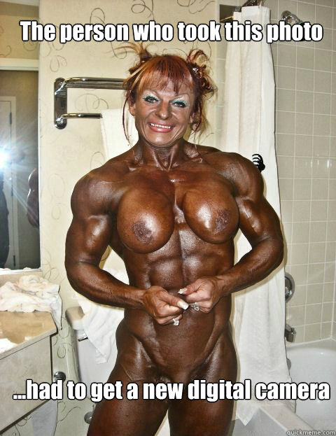 The person who took this photo ...had to get a new digital camera  Insecure Female Bodybuilder