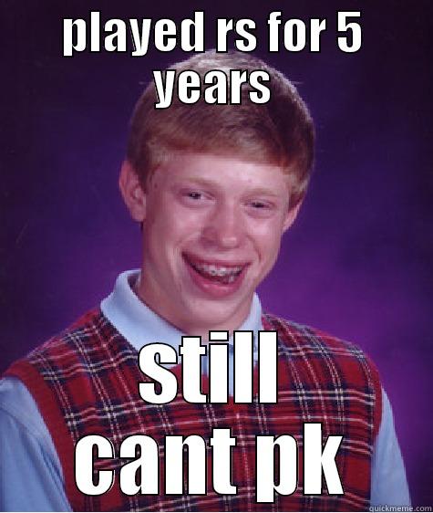 PLAYED RS FOR 5 YEARS STILL CANT PK Bad Luck Brian
