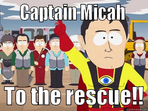    CAPTAIN MICAH       TO THE RESCUE!! Captain Hindsight