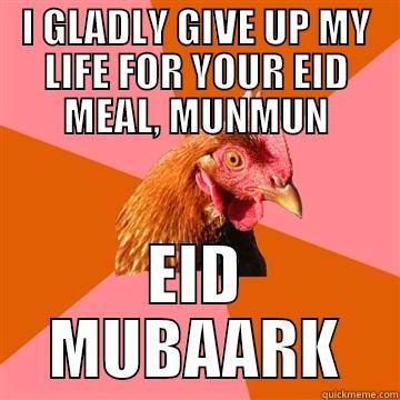 EVERBODY LOVES ME MORE THAN RED MEAT - I GLADLY GIVE UP MY LIFE FOR YOUR EID MEAL, MUNMUN EID MUBAARK Anti-Joke Chicken