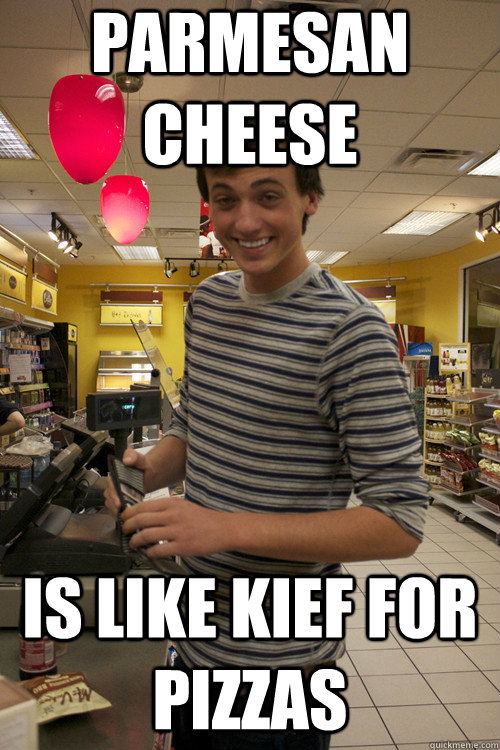 Parmesan Cheese Is like Kief for Pizzas - Parmesan Cheese Is like Kief for Pizzas  Misc