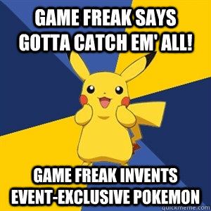 Game Freak says Gotta Catch em' all! game freak invents event-exclusive pokemon - Game Freak says Gotta Catch em' all! game freak invents event-exclusive pokemon  Plothole Pikachu