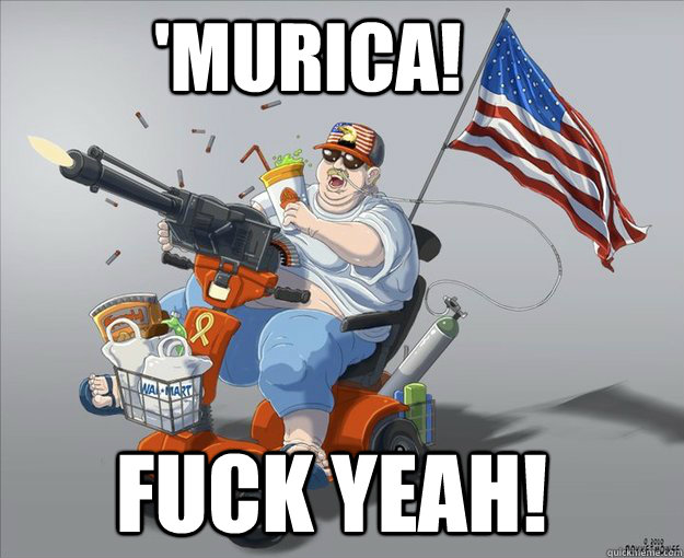 'Murica! Fuck yeah!  