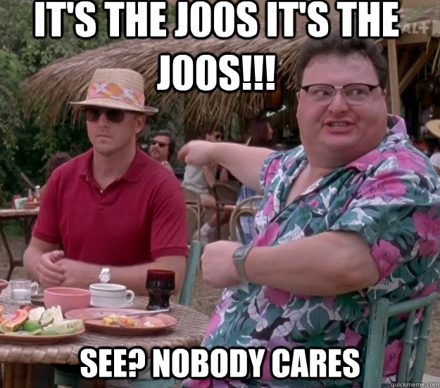 It's the J00s it's the J00s!!! See? Nobody cares - It's the J00s it's the J00s!!! See? Nobody cares  we got dodgson here