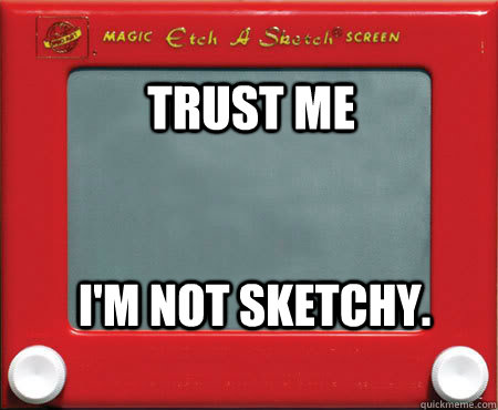 Trust me I'm not sketchy. - Trust me I'm not sketchy.  Good Guy Etch A Sketch