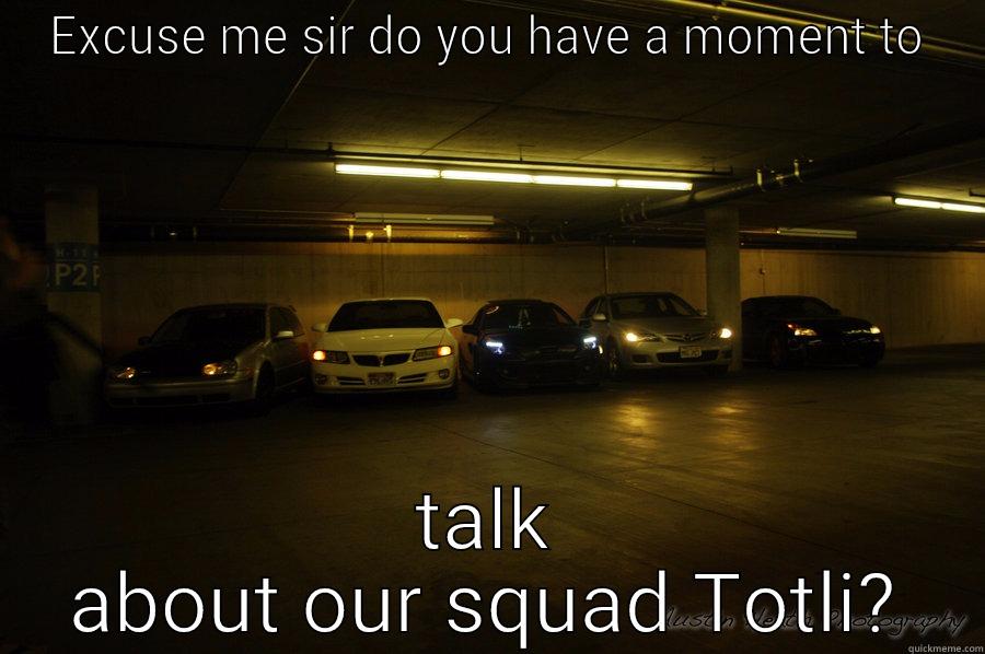EXCUSE ME SIR DO YOU HAVE A MOMENT TO TALK ABOUT OUR SQUAD TOTLI? Misc