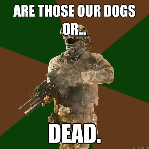 Are those our dogs or... dead.  Call of Duty Addict