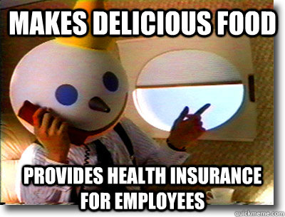 Makes delicious food Provides health insurance for employees - Makes delicious food Provides health insurance for employees  Misc