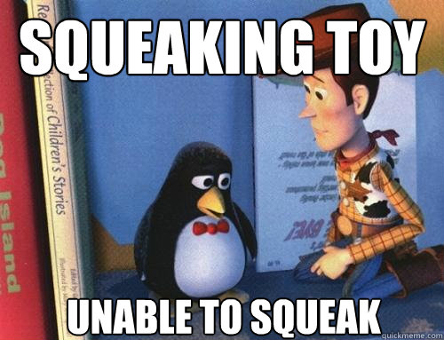 squeaking toy unable to squeak  Socially Awkward Penguin