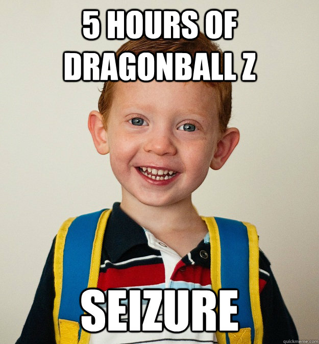 5 hours of Dragonball z seizure - 5 hours of Dragonball z seizure  Pre-School Freshman