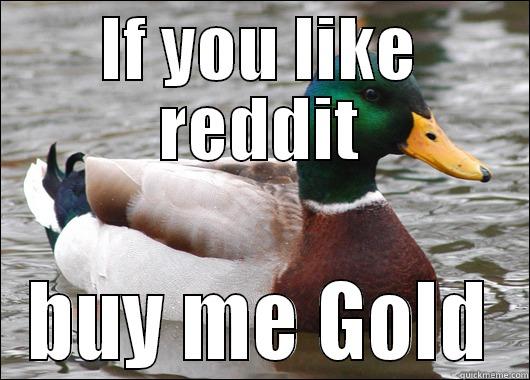 IF YOU LIKE REDDIT BUY ME GOLD Actual Advice Mallard