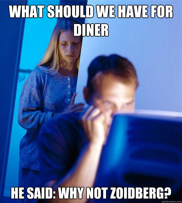 What should we have for diner he said: why not zoidberg?  Redditors Wife