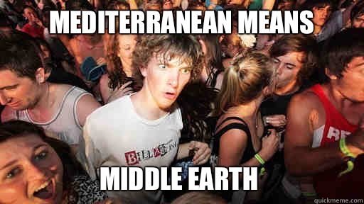 Mediterranean means Middle Earth  Sudden Clarity Clarence