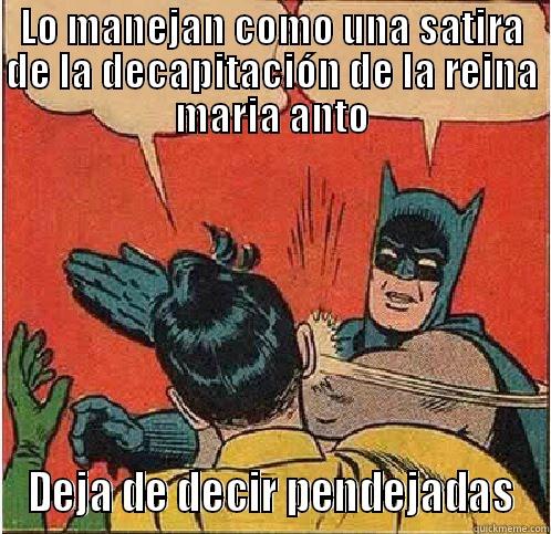 No mames - LO MANEJAN COMO UNA SATIRA DE LA DECAPITACIÓN DE LA REINA MARIA ANTO DEJA DE DECIR PENDEJADAS Batman Slapping Robin