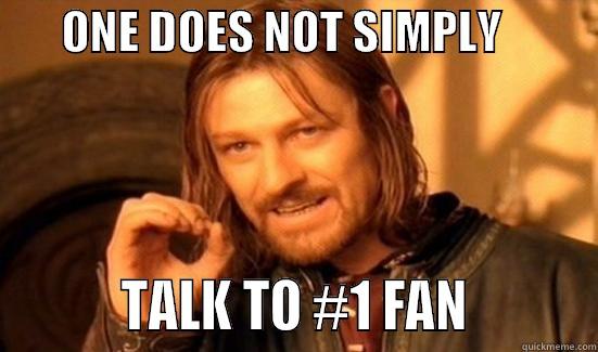        ONE DOES NOT SIMPLY                     TALK TO #1 FAN          Boromir