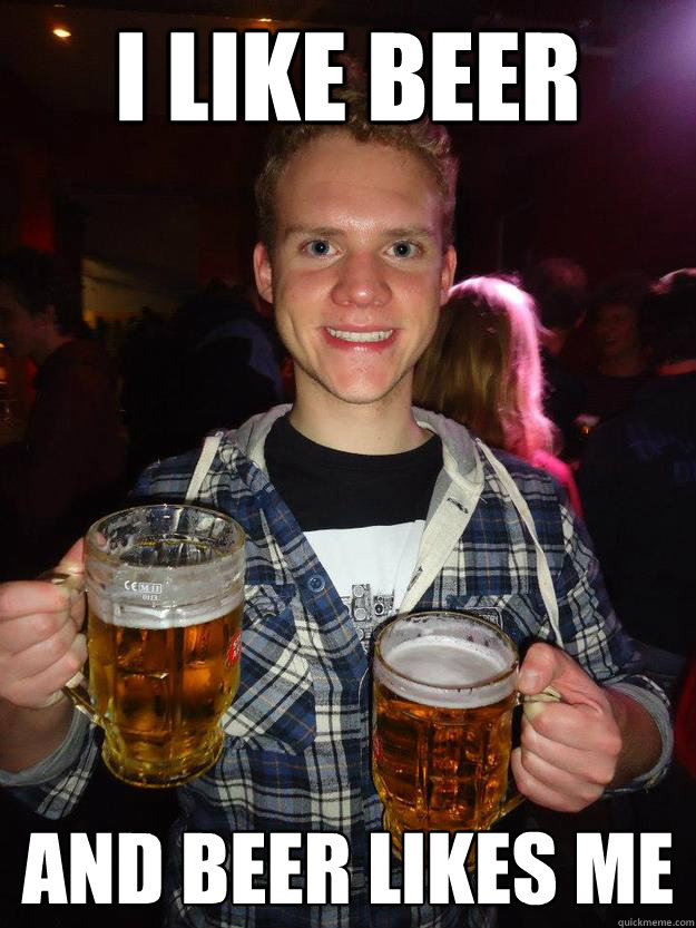 I like beer And beer likes me  Happy Beer Guy